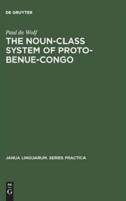 The Noun-Class System of Proto-Benue-Congo by Paul De Wolf