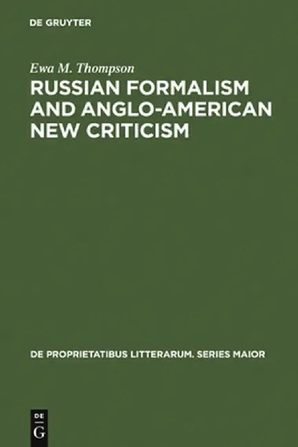 Russian Formalism and Anglo-American New Criticism: A Comparative Study by Ewa M. Thompson