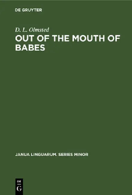 Out of the Mouth of Babes: Earliest Stages in Language Learning by D. L. Olmsted