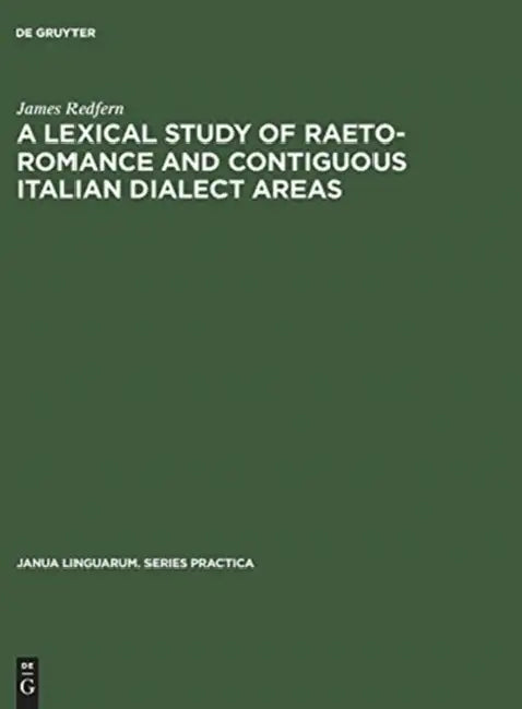 A Lexical Study of Raeto-Romance and Contiguous Italian Dialect Areas by James Redfern