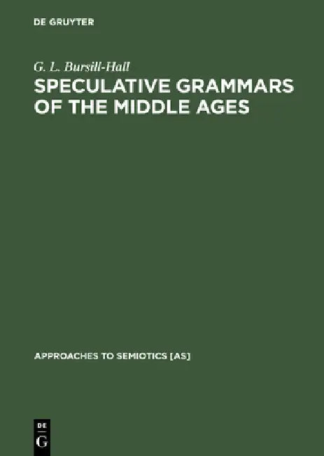 Speculative Grammars of the Middle Ages: The Doctrine of Partes Orationis of the Modistae by G. L. Bursill-Hall