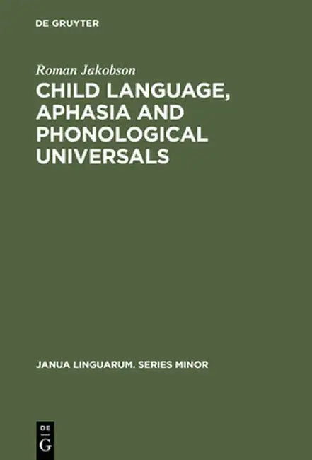 Child Language, Aphasia and Phonological Universals by Roman Jakobson