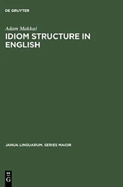 Idiom Structure in English by Adam Makkai