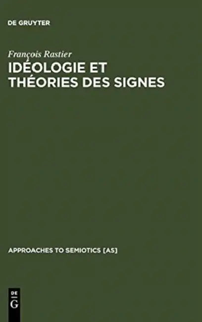Idéologie Et Théorie Des Signes: Analyse Structurale Des Eléments d'Idéologie d'Antoine-Louis-Claude Destutt de Tracy by François Rastier