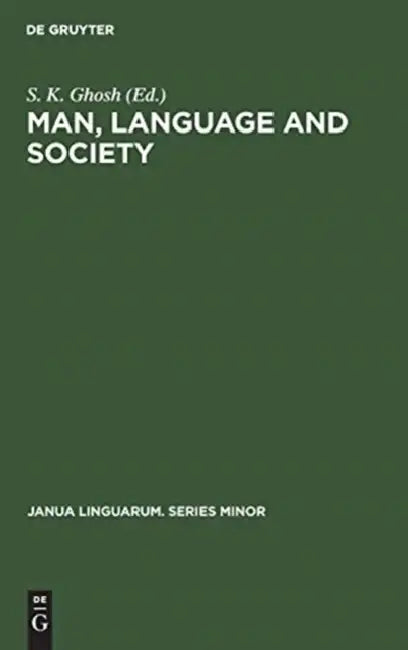 Man, Language and Society: Contributions to the Sociology of Language by S. K. Ghosh