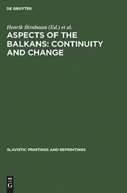 Aspects of the Balkans: Continuity and Change: Contributions to the International Balkan Conference Held at Ucla, October 23-28, 1969 by Henrik Birnbaum, Speros Vryonis