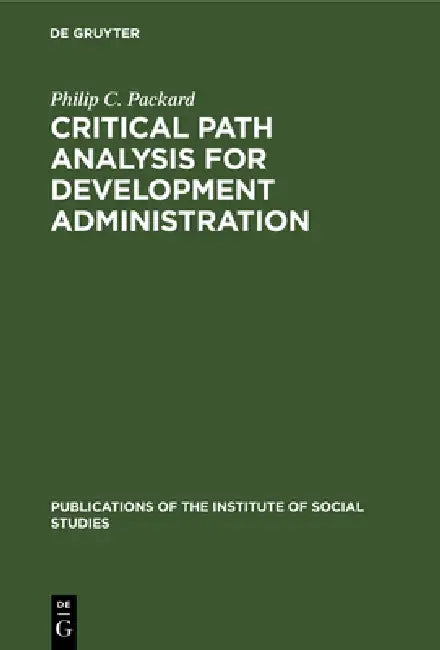 Critical Path Analysis for Development Administration by Philip C. Packard