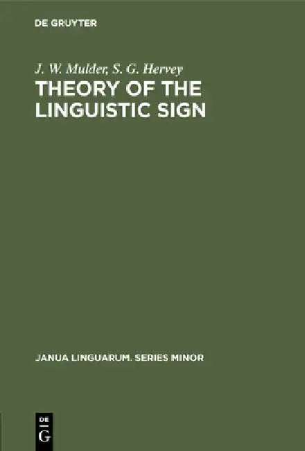 Theory of the Linguistic Sign by J. W. Mulder, S. G. Hervey