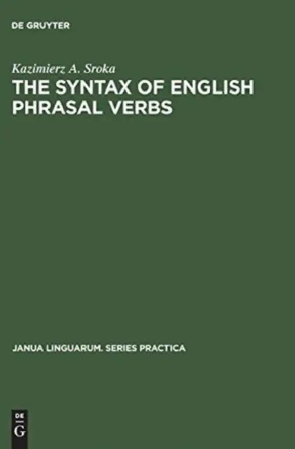 The Syntax of English Phrasal Verbs by Kazimierz A. Sroka