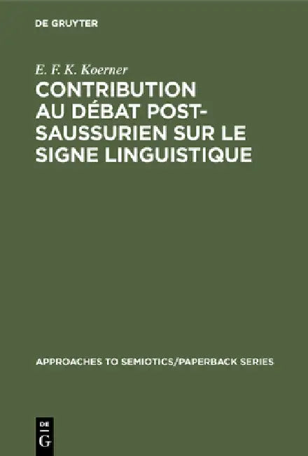 Contribution au Débat Post-Saussurien sur le Signe Linguistique by E. F. K. Koerner