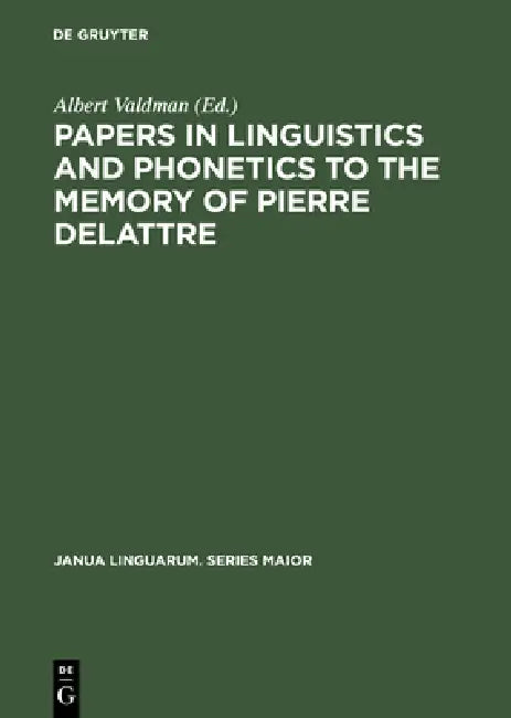 Papers in Linguistics and Phonetics to the Memory of Pierre Delattre by Albert Valdman