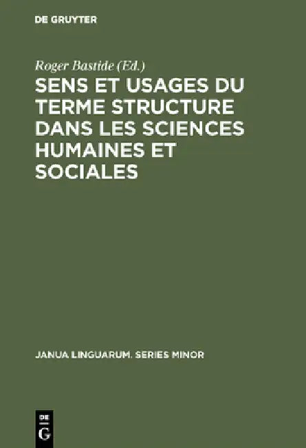 Sens et usages du terme structure dans les sciences humaines et sociales by Roger Bastide