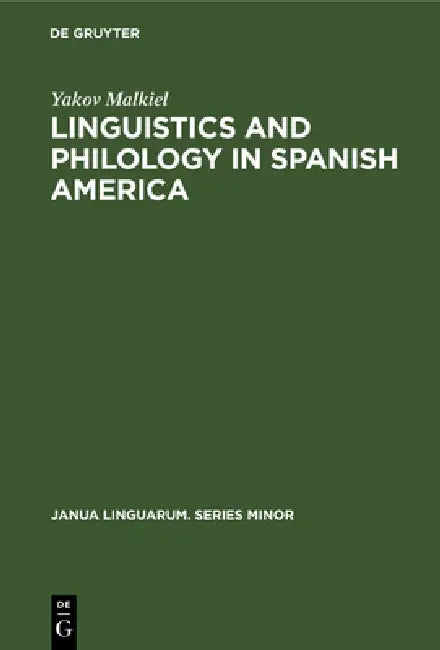 Linguistics and Philology in Spanish America: A Survey (1925-1970) by Yakov Malkiel