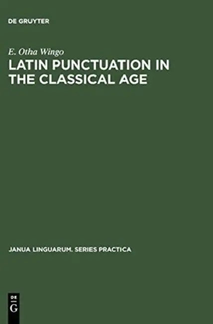 Latin Punctuation in the Classical Age by E. Otha Wingo