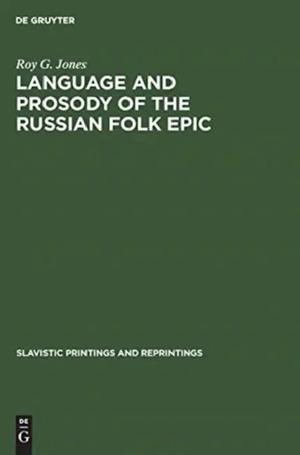 Language and Prosody of the Russian Folk Epic by Roy G. Jones