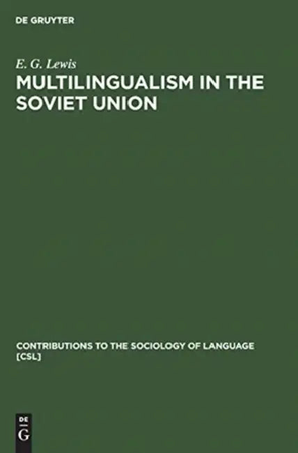Multilingualism in the Soviet Union: Aspects of Language Policy and Its Implementation by E. G. Lewis