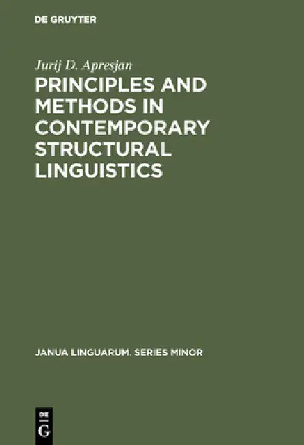 Principles and Methods in Contemporary Structural Linguistics by Jurij D. Apresjan, Dina B. Crockett