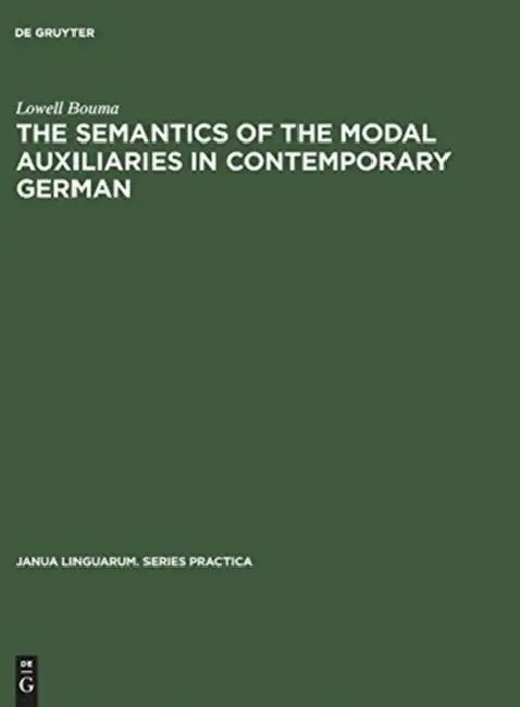 The Semantics of the Modal Auxiliaries in Contemporary German by Lowell Bouma