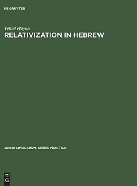 Relativization in Hebrew: A Transformational Approach by Yehiel Hayon