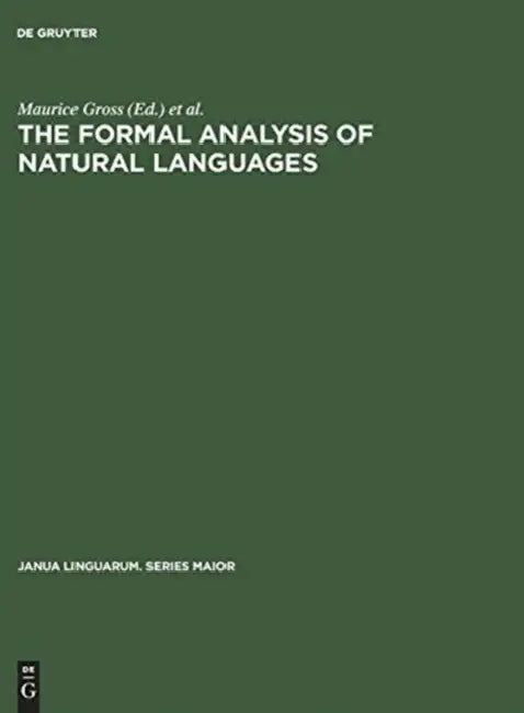 The Formal Analysis of Natural Languages: Proceedings of the First International Conference, Paris, April 27-29, 1970 by Maurice Gross, Morris Halle, Marcel-P Schützenberger