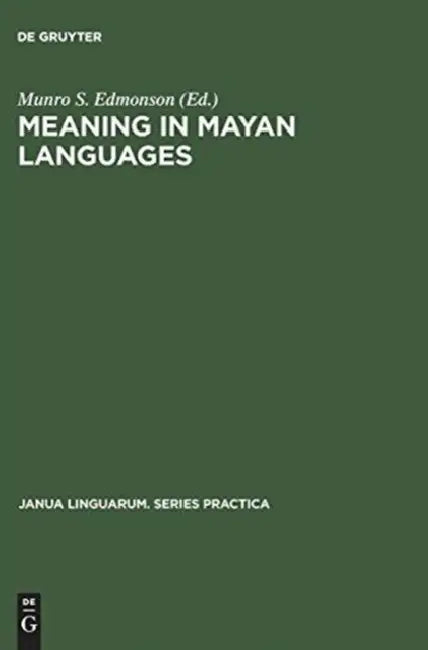 Meaning in Mayan Languages: Ethnolinguistic Studies by Munro S. Edmonson