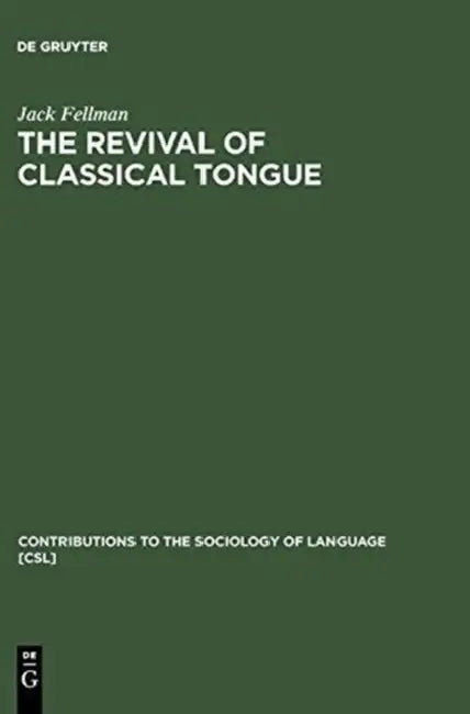The Revival of Classical Tongue: Eliezer Ben Yehuda and the Modern Hebrew Language by Jack Fellman
