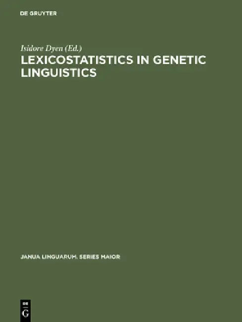 Lexicostatistics in Genetic Linguistics: Proceedings of the Yale Conference, Yale University, April 3-4, 1971 by Isidore Dyen