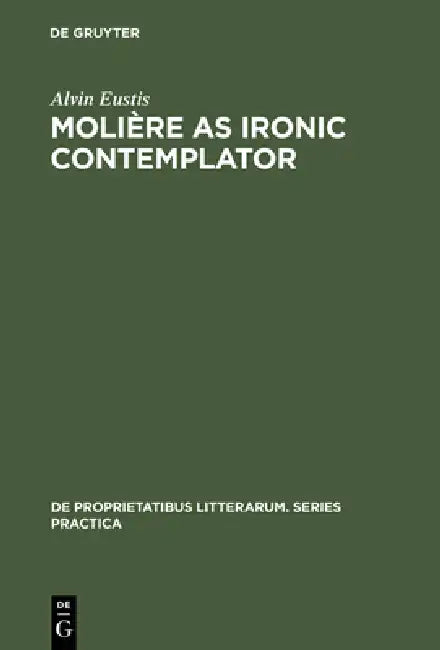 Molière as Ironic Contemplator by Alvin Eustis