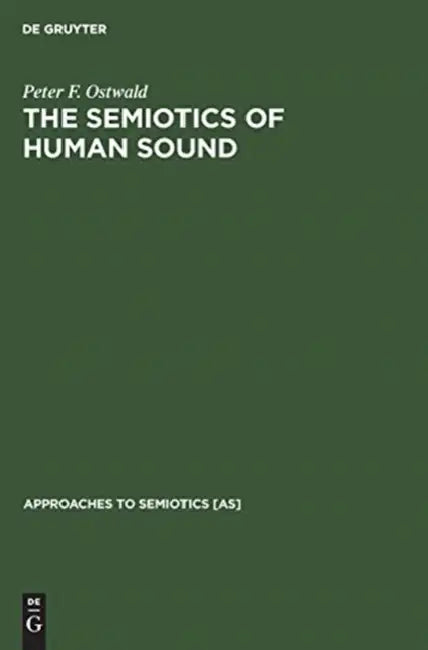 The Semiotics of Human Sound by Peter F. Ostwald