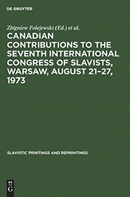 Canadian Contributions to the Seventh International Congress of Slavists, Warsaw, August 21-27, 1973 by Zbigniew Folejewski, Edmund Heier