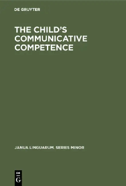 The Child's Communicative Competence: Language Capacity in Three Groups of Children from Different Social Classes by Ton Van Der Geest