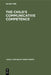 The Child's Communicative Competence: Language Capacity in Three Groups of Children from Different Social Classes by Ton Van Der Geest