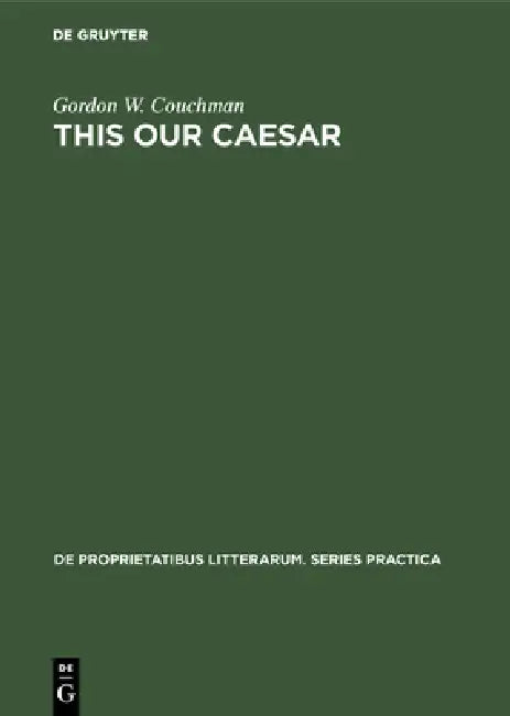 This Our Caesar: A Study of Bernard Shaw's Caesar and Cleopatra by Gordon W. Couchman