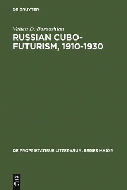 Russian Cubo-Futurism, 1910-1930: A Study in Avant-Gardism by Vahan D. Barooshian