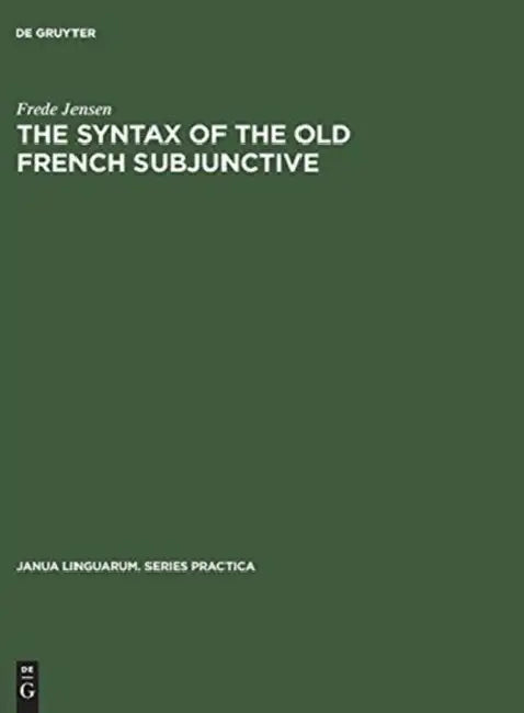 The Syntax of the Old French Subjunctive by Frede Jensen