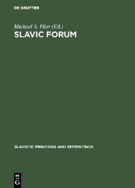 Slavic Forum: Essays in Linguistics and Literature by Michael S. Flier