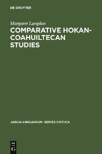 Comparative Hokan-Coahuiltecan Studies: A Survey and Appraisal by Margaret Langdon