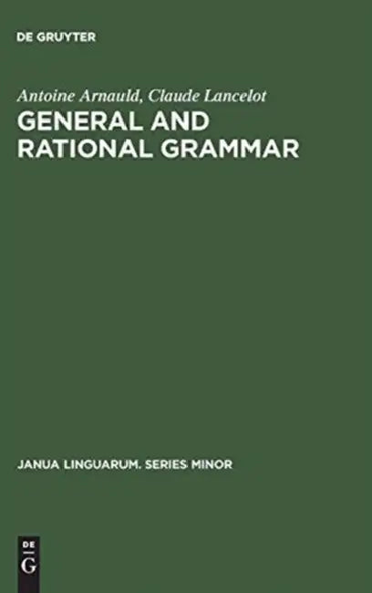 General and Rational Grammar by Antoine Arnauld, Claude Lancelot, Arthur C. Danto