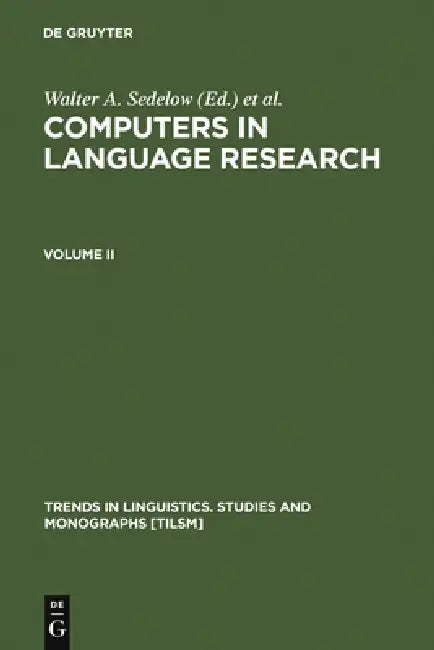 Computers in Language Research 2: Part I: Formalization in Literary and Discourse Analysis. Part II: Notating the Language of Music, and the (Pause) R by Walter A. Sedelow, Sally Yeates Sedelow