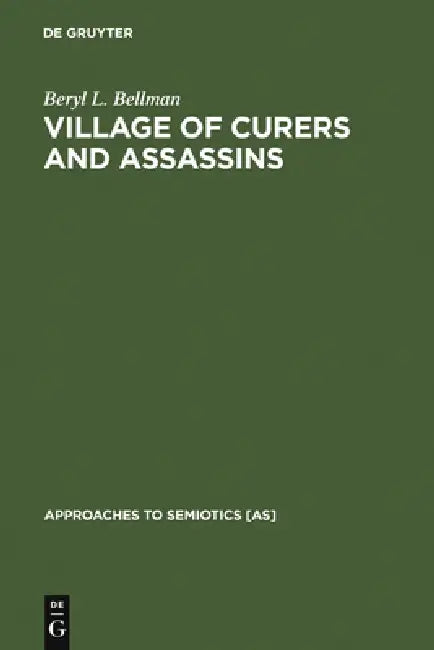 Village of Curers and Assassins: On the Production of Fala Kpelle Cosmological Categories by Beryl L. Bellman