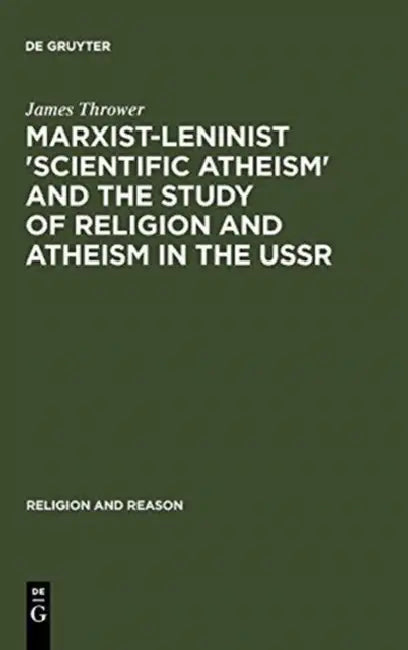 Marxist-Leninist 'Scientific Atheism' and the Study of Religion and Atheism in the USSR by James Thrower