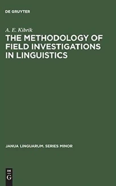 The Methodology of Field Investigations in Linguistics: (Setting Up the Problem) by A. E. Kibrik