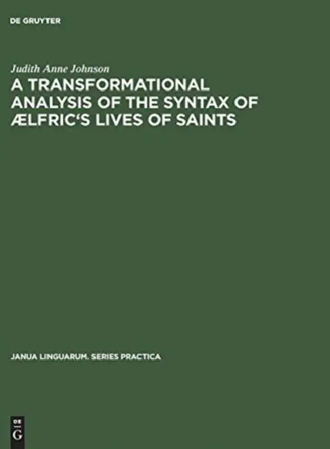 A Transformational Analysis of the Syntax of ÆLfric's Lives of Saints by Judith Anne Johnson