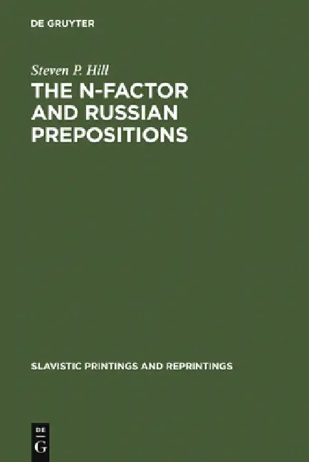 The N-Factor and Russian Prepositions: Their Development in 11th - 20th Century Texts by Steven P. Hill
