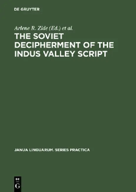 The Soviet Decipherment of the Indus Valley Script: Translation and Critique by Arlene R. Zide, Kamil V. Zvelebil