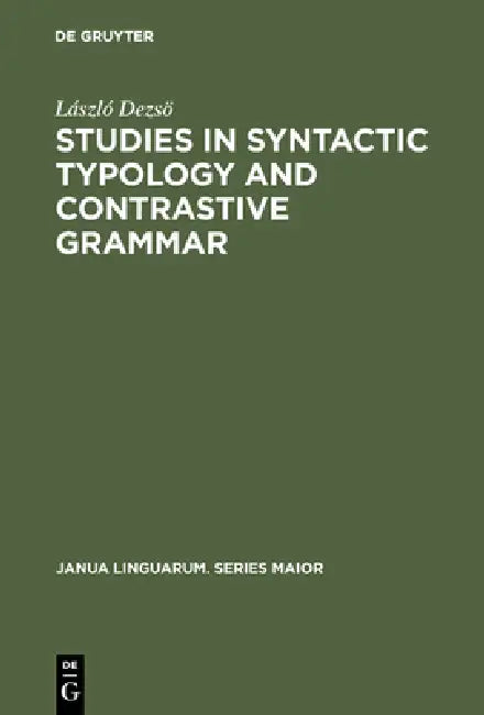 Studies in Syntactic Typology and Contrastive Grammar by László Dezsö, Imre Gombos, Béla Hollósy