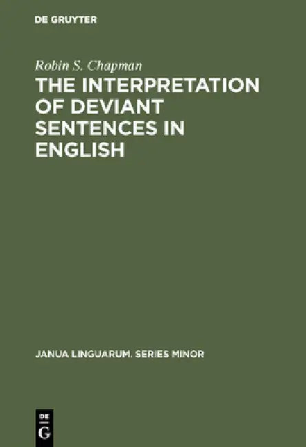 The Interpretation of Deviant Sentences in English: A Transformational Approach by Robin S. Chapman