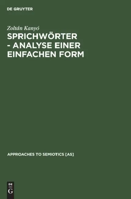 Sprichwörter - Analyse Einer Einfachen Form: Ein Beitrag Zur Generativen Poetik by Zoltán Kanyó