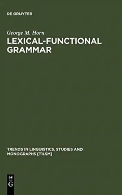 Lexical-Functional Grammar by George M. Horn