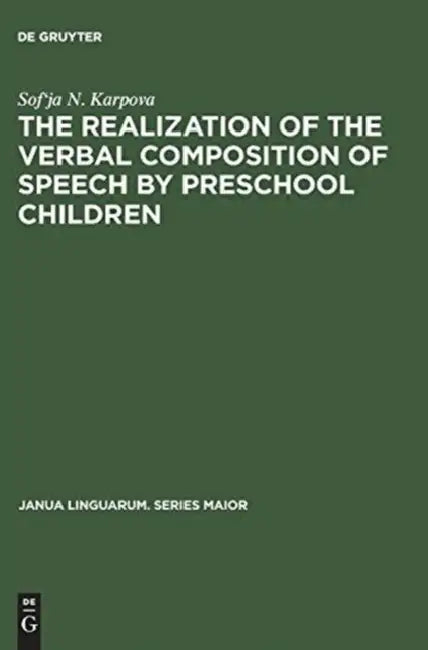 The Realization of the Verbal Composition of Speech by Preschool Children by Sof'ja N. Karpova, Alexander R. Luria